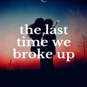 the last time we broke up