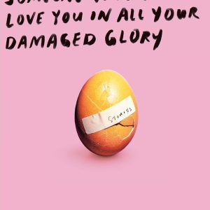 Someone Who Will Love You in All Your Damaged Glory : Stories [Paperback]
