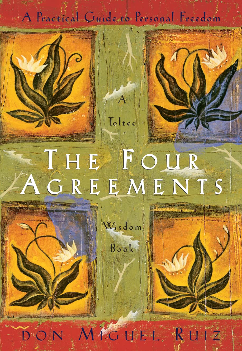 The Four Agreements : A Practical Guide to Personal Freedom (A Toltec Wisdom Book)