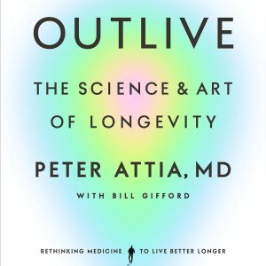 Outlive : The Science and Art of Longevity [Hardcover]