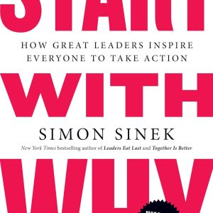Start with Why: How Great Leaders Inspire Everyone to Take Action Paperback – December 27, 2011