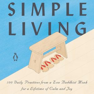 The Art of Simple Living : 100 Daily Practices from a Zen Buddhist Monk for a Lifetime of Calm and Joy [Hardcover]