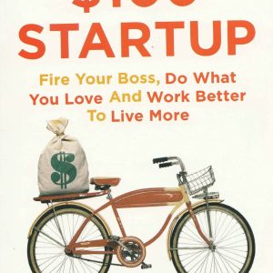 The $100 Startup : Fire Your Boss, Do What You Love and Work Better to Live More [Paperback]
