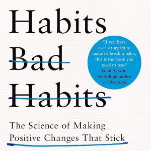 Good Habits, Bad Habits : How to Make Positive Changes That Stick [Paperback]