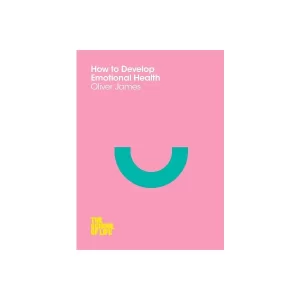 How to Develop Emotional Health (The School of Life) [Paperback]