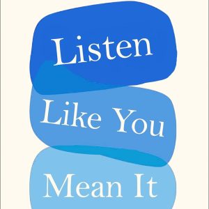 Listen Like You Mean It : Reclaiming the Lost Art of True Connection [Paperback]