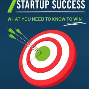 The 7 Secret Keys to Startup Success : What You Need to Know to Win [Hardcover]