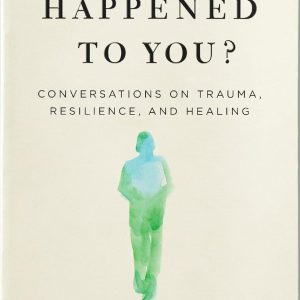 What Happened to You? : Conversations on Trauma, Resilience, and Healing [Paperback]